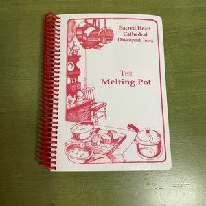 Sacred Heart Cathedral Davenport, IA The Melting Pot Cookbook Ringbound 2004